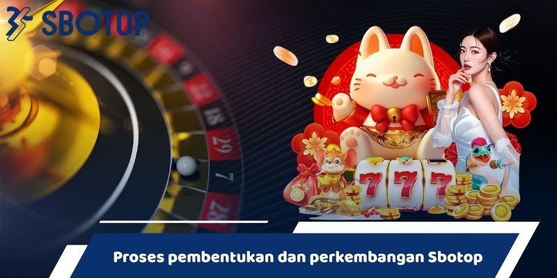 Proses pembentukan dan perkembangan Sbotop